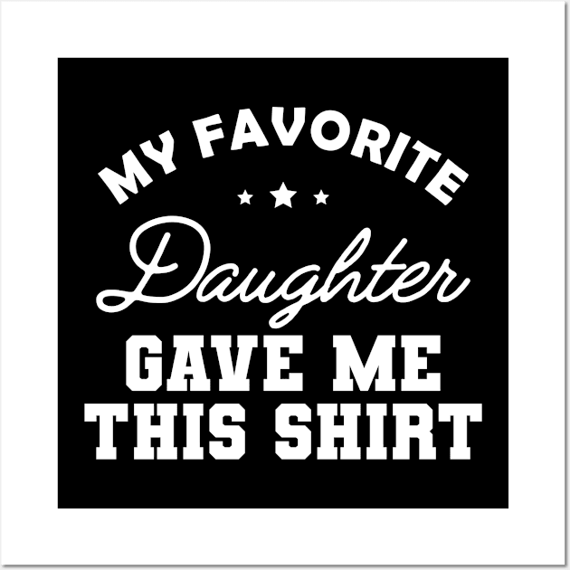 My favorite daughter give me this shirt Wall Art by KC Happy Shop